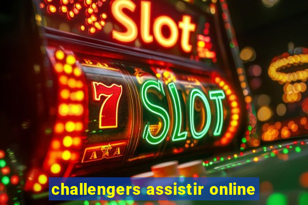 challengers assistir online